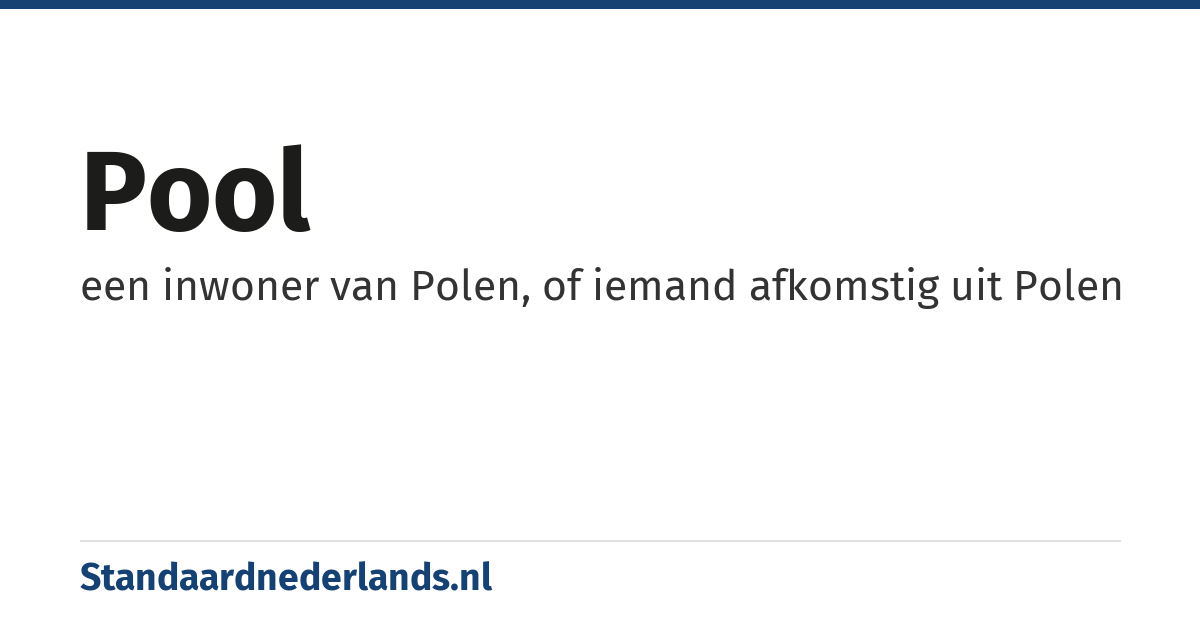 Pool: een inwoner van Polen, of iemand afkomstig uit Polen