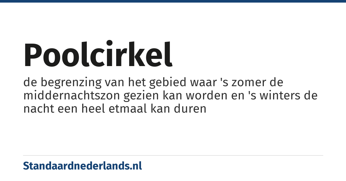 poolcirkel: de begrenzing van het gebied waar 's zomer de middernachtszon gezien kan worden en 's winters de nacht een heel etmaal kan duren