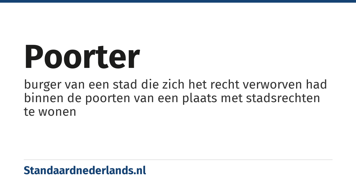 poorter: burger van een stad die zich het recht verworven had binnen de poorten van een plaats met stadsrechten te wonen