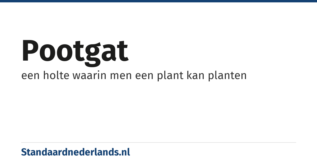 pootgat: een holte waarin men een plant kan planten