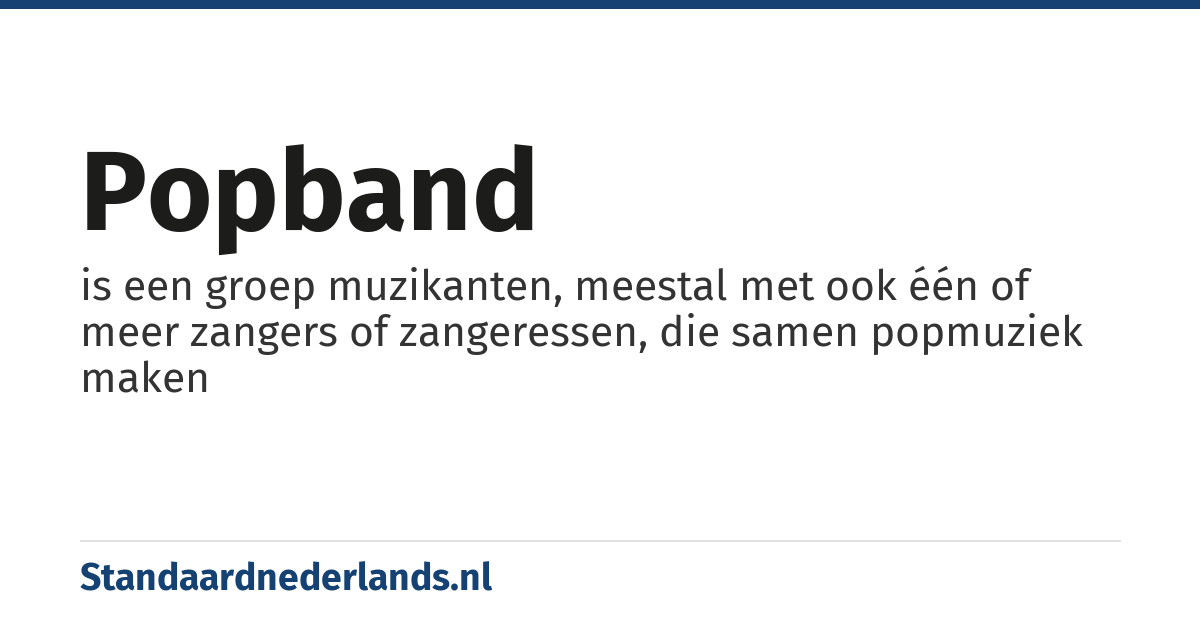 popband: is een groep muzikanten, meestal met ook één of meer zangers of zangeressen, die samen popmuziek maken