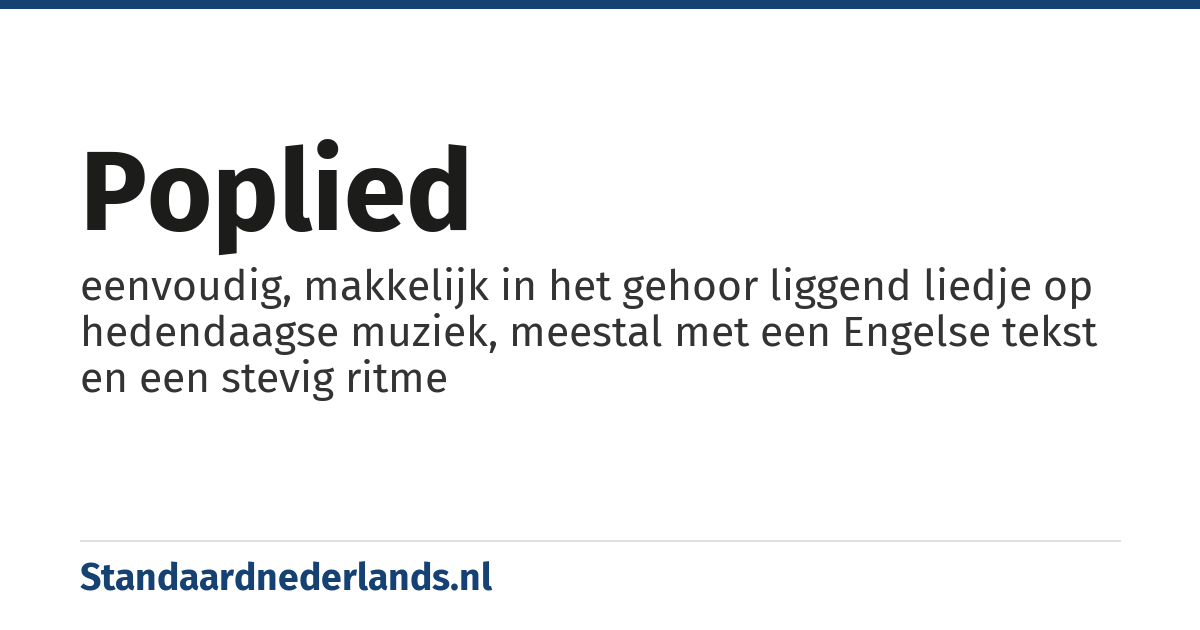 poplied: eenvoudig, makkelijk in het gehoor liggend liedje op hedendaagse muziek, meestal met een Engelse tekst en een stevig ritme