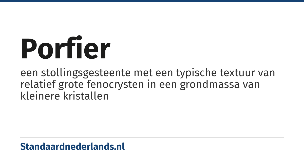 porfier: een stollingsgesteente met een typische textuur van relatief grote fenocrysten in een grondmassa van kleinere kristallen