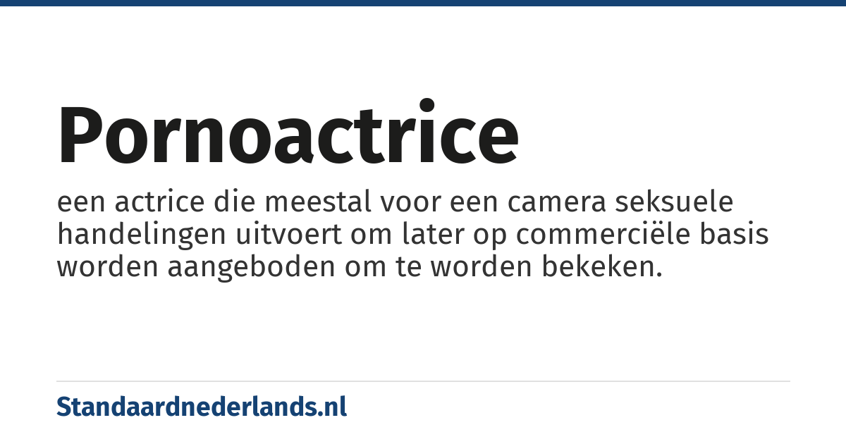 pornoactrice: een actrice die meestal voor een camera seksuele handelingen uitvoert om later op commerciële basis worden aangeboden om te worden bekeken.