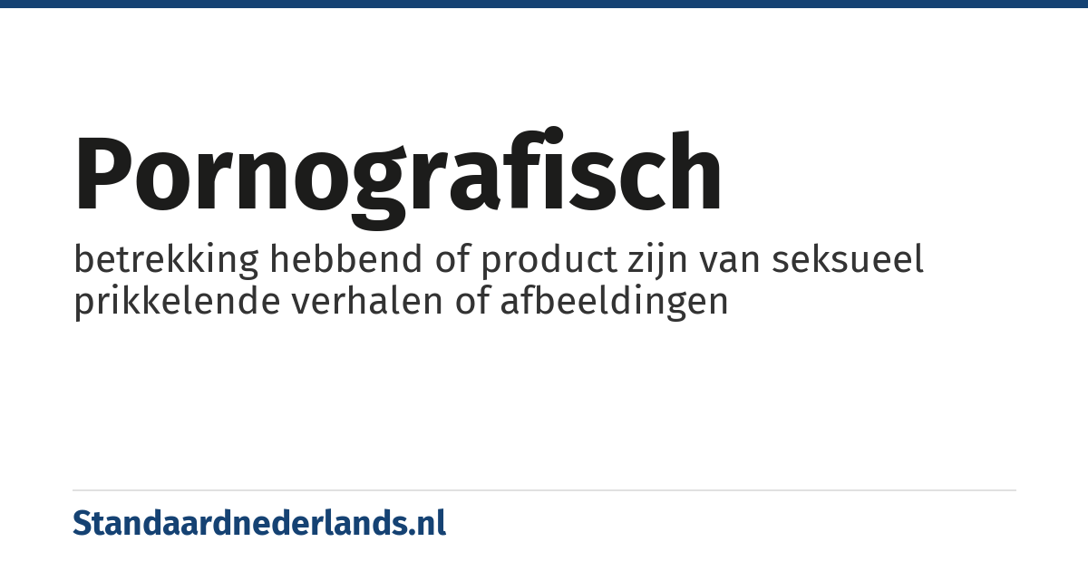 pornografisch: betrekking hebbend of product zijn van seksueel prikkelende verhalen of afbeeldingen