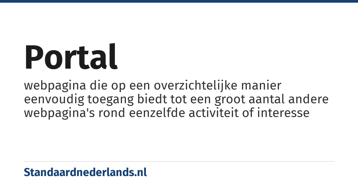 portal: webpagina die op een overzichtelijke manier eenvoudig toegang biedt tot een groot aantal andere webpagina's rond eenzelfde activiteit of interesse