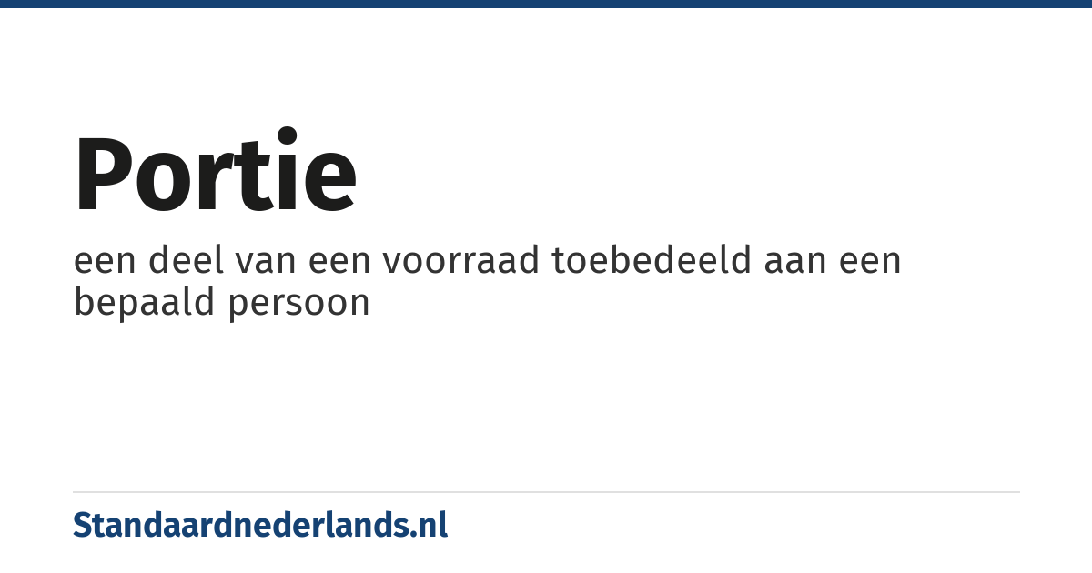 portie: een deel van een voorraad toebedeeld aan een bepaald persoon