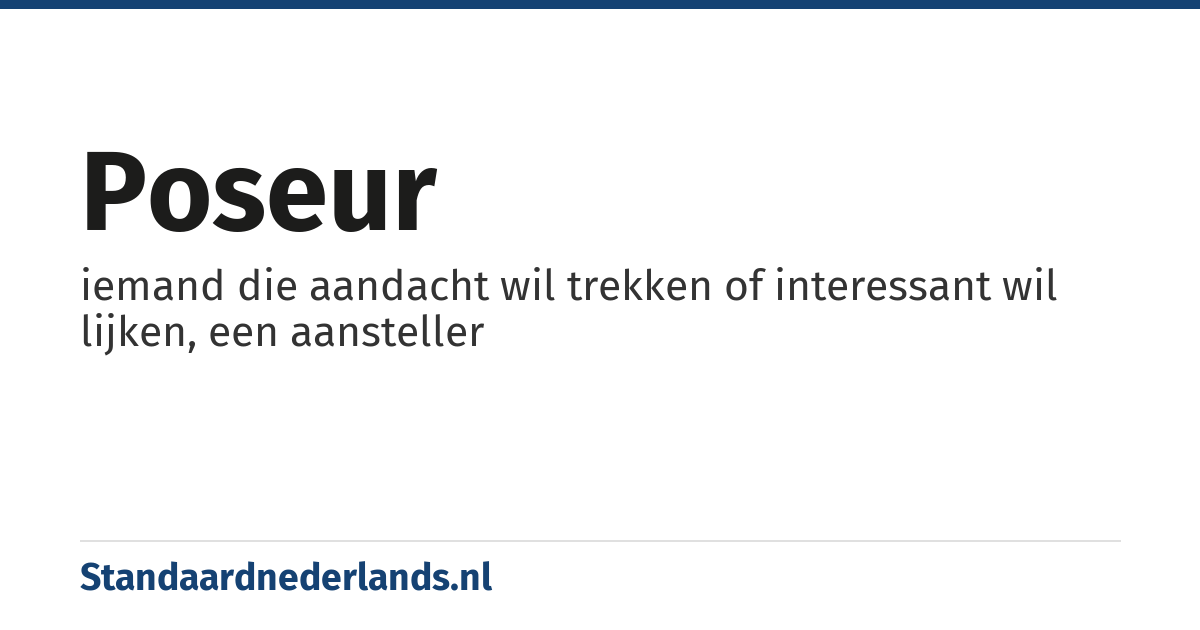 poseur: iemand die aandacht wil trekken of interessant wil lijken, een aansteller
