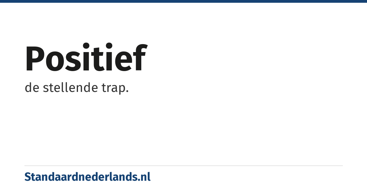 positief: de stellende trap.