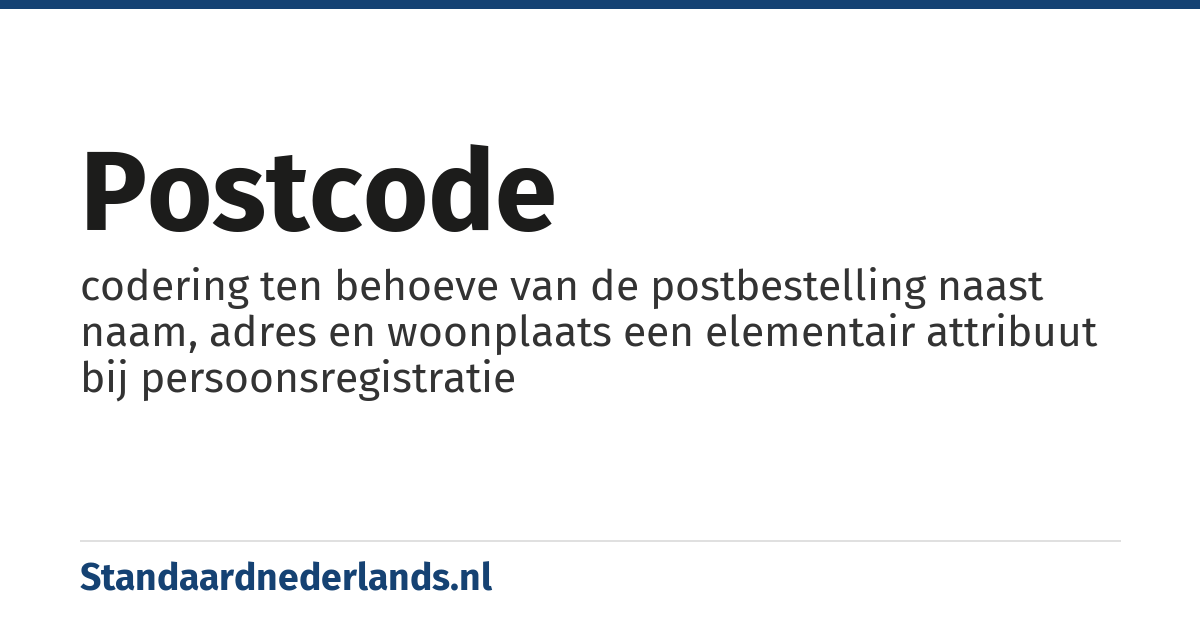 postcode: codering ten behoeve van de postbestelling naast naam, adres en woonplaats een elementair attribuut bij persoonsregistratie