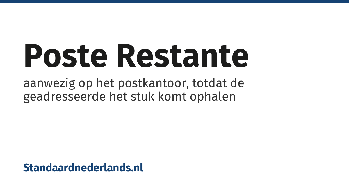 poste restante: aanwezig op het postkantoor, totdat de geadresseerde het stuk komt ophalen