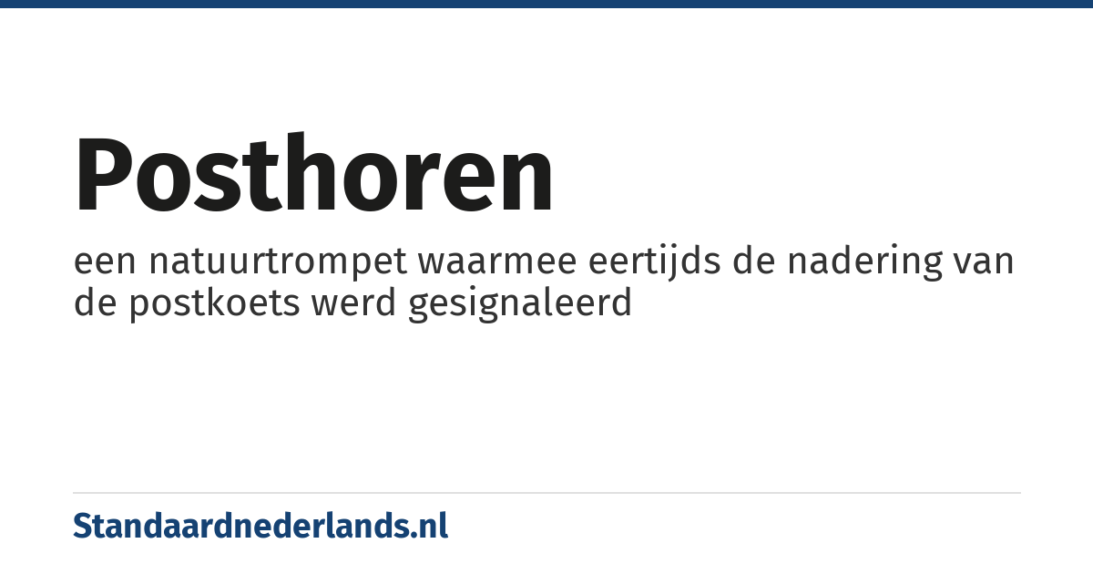 posthoren: een natuurtrompet waarmee eertijds de nadering van de postkoets werd gesignaleerd