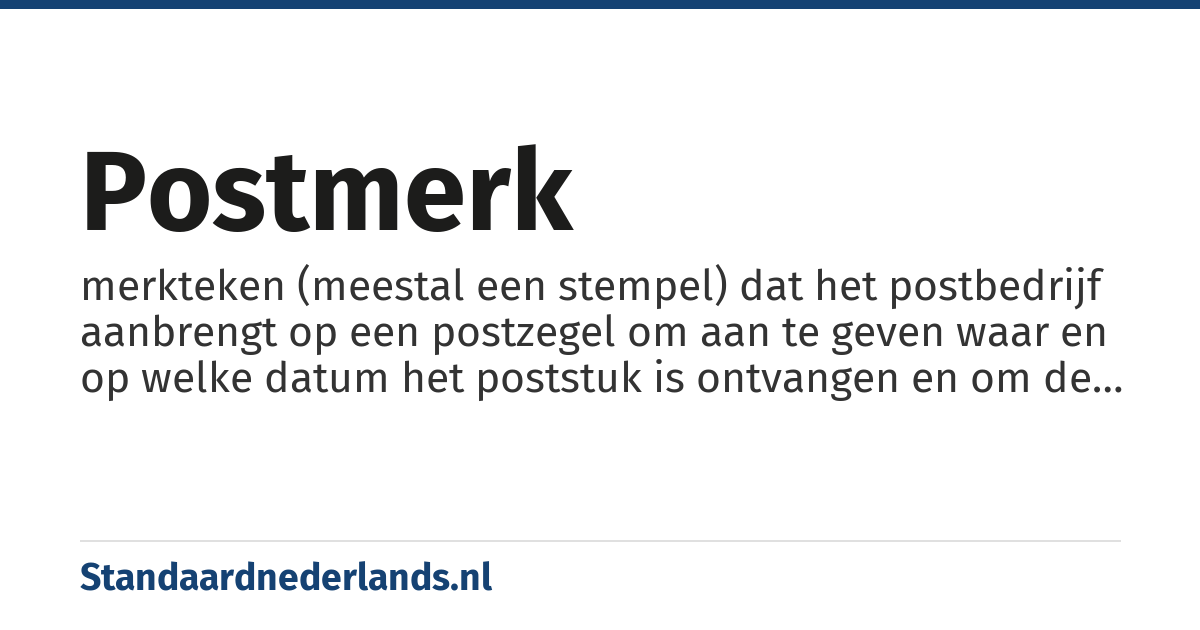 postmerk: merkteken (meestal een stempel) dat het postbedrijf aanbrengt op een postzegel om aan te geven waar en op welke datum het poststuk is ontvangen en om de postzegel onbruikbaar te maken voor hergebruik