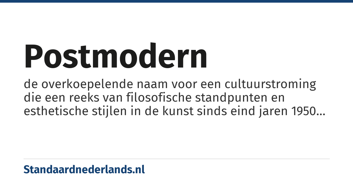 postmodern: de overkoepelende naam voor een cultuurstroming die een reeks van filosofische standpunten en esthetische stijlen in de kunst sinds eind jaren 1950 betreft en die zich afzet tegen vroegere vormen van modernisme