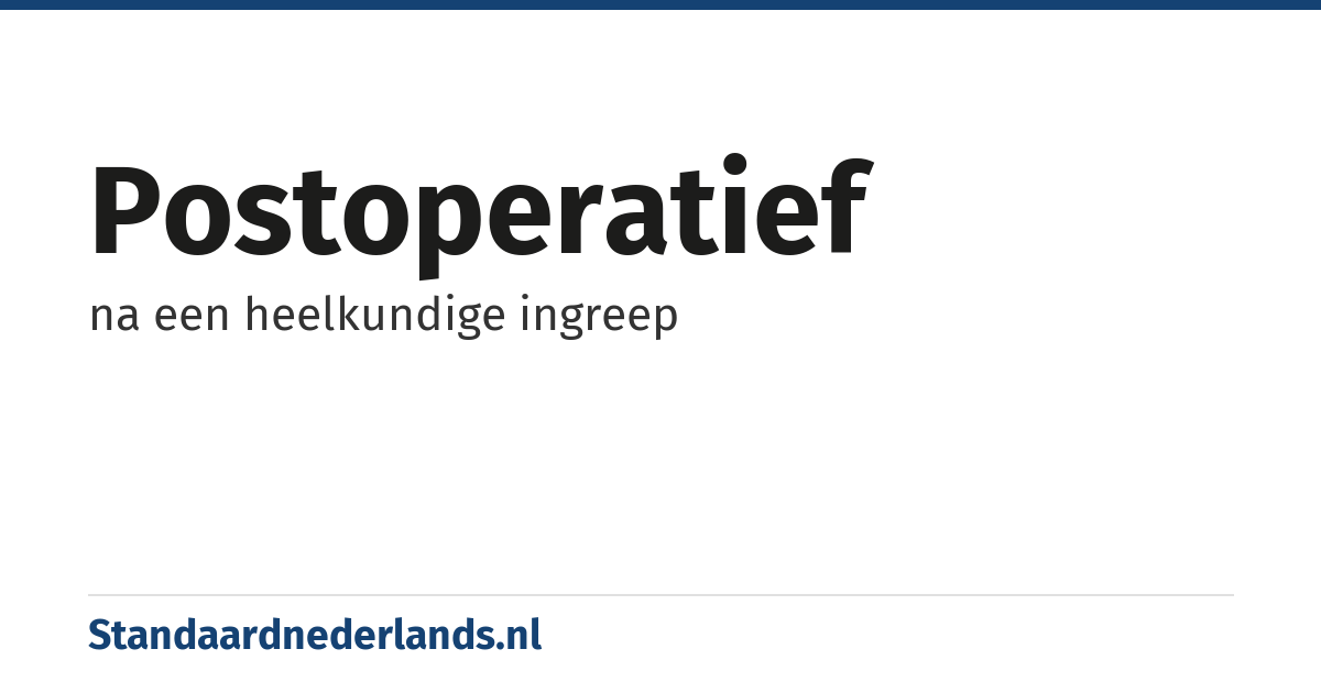 postoperatief: na een heelkundige ingreep