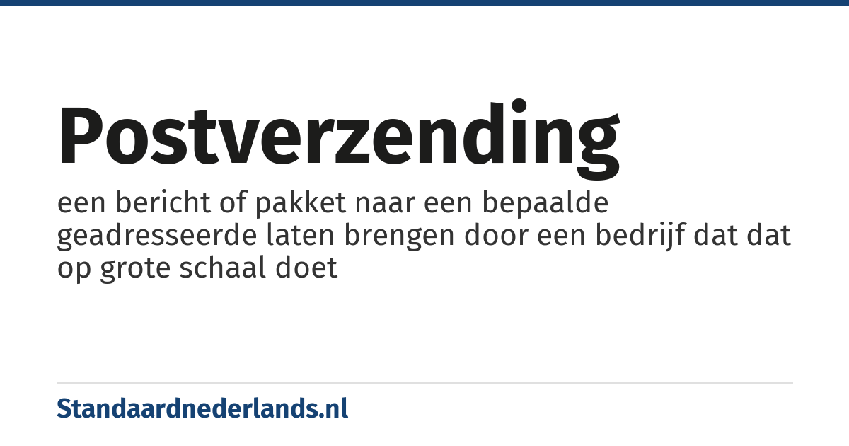 postverzending: een bericht of pakket naar een bepaalde geadresseerde laten brengen door een bedrijf dat dat op grote schaal doet