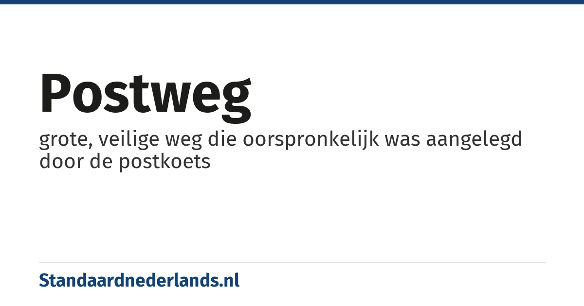 postweg: grote, veilige weg die oorspronkelijk was aangelegd door de postkoets