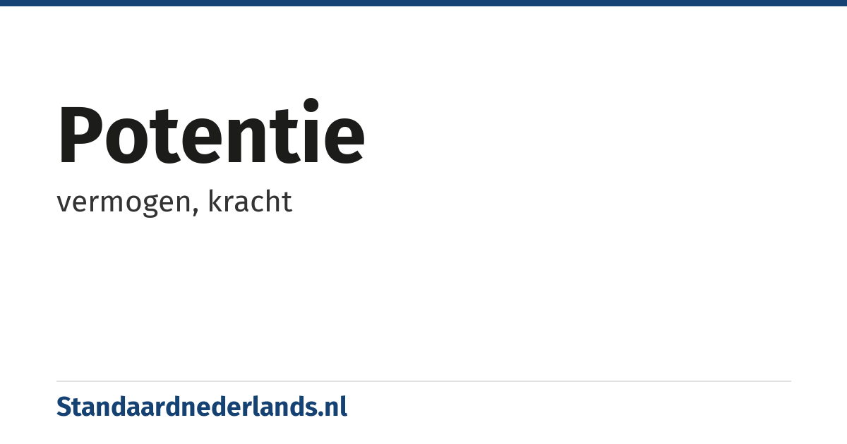 potentie: vermogen, kracht