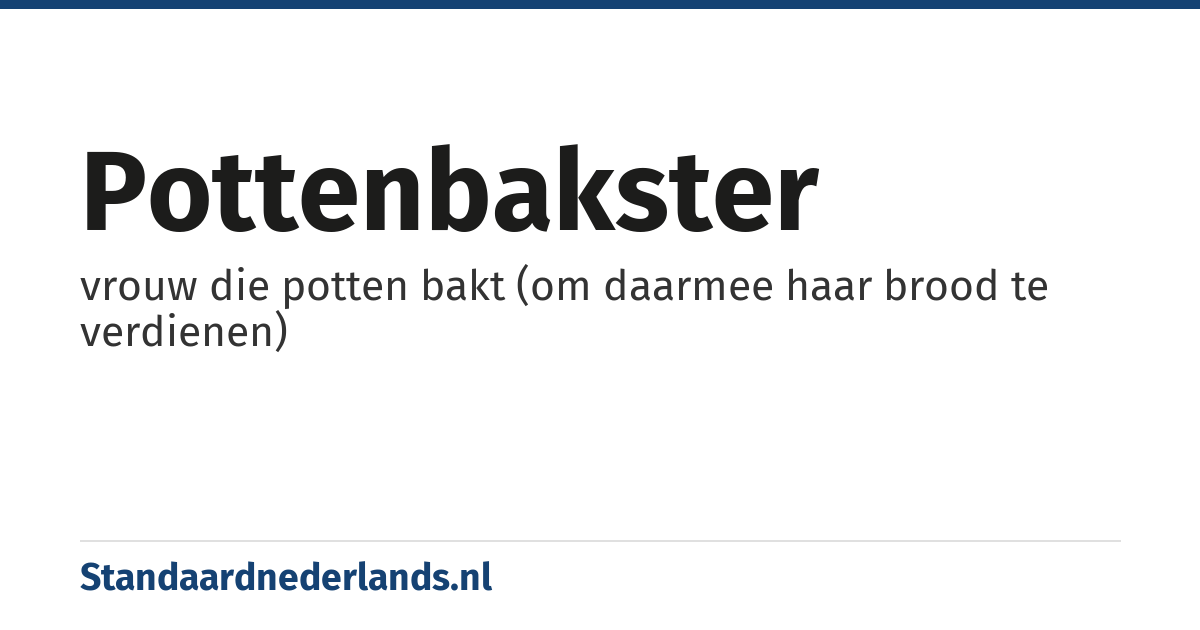pottenbakster: vrouw die potten bakt (om daarmee haar brood te verdienen)