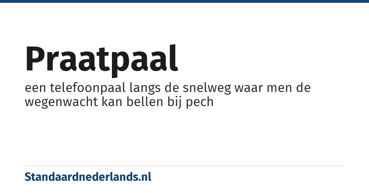 praatpaal: een telefoonpaal langs de snelweg waar men de wegenwacht kan bellen bij pech