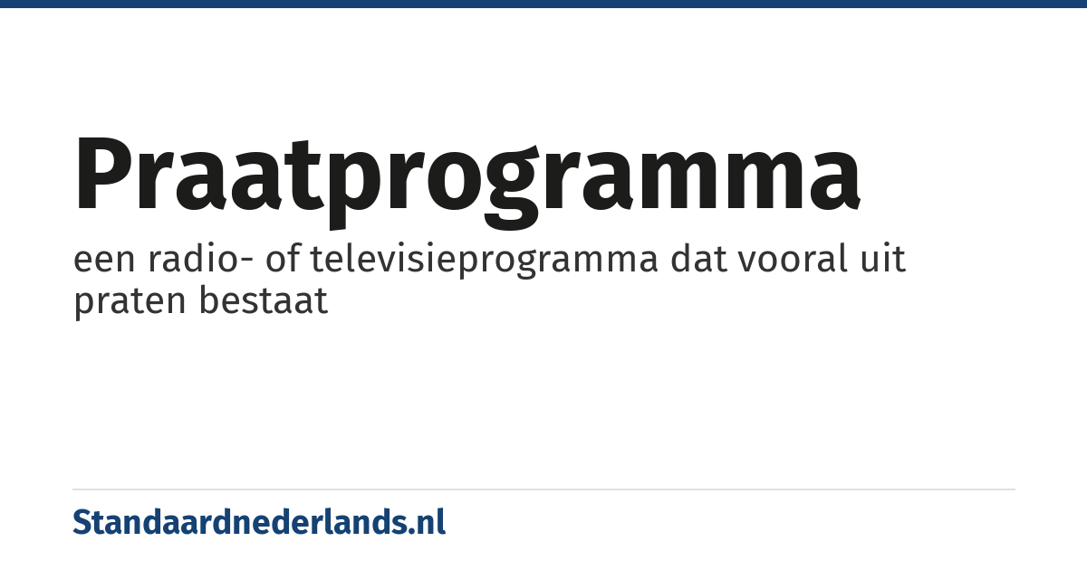praatprogramma: een radio- of televisieprogramma dat vooral uit praten bestaat