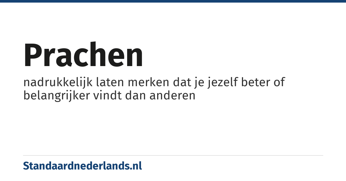 prachen: nadrukkelijk laten merken dat je jezelf beter of belangrijker vindt dan anderen