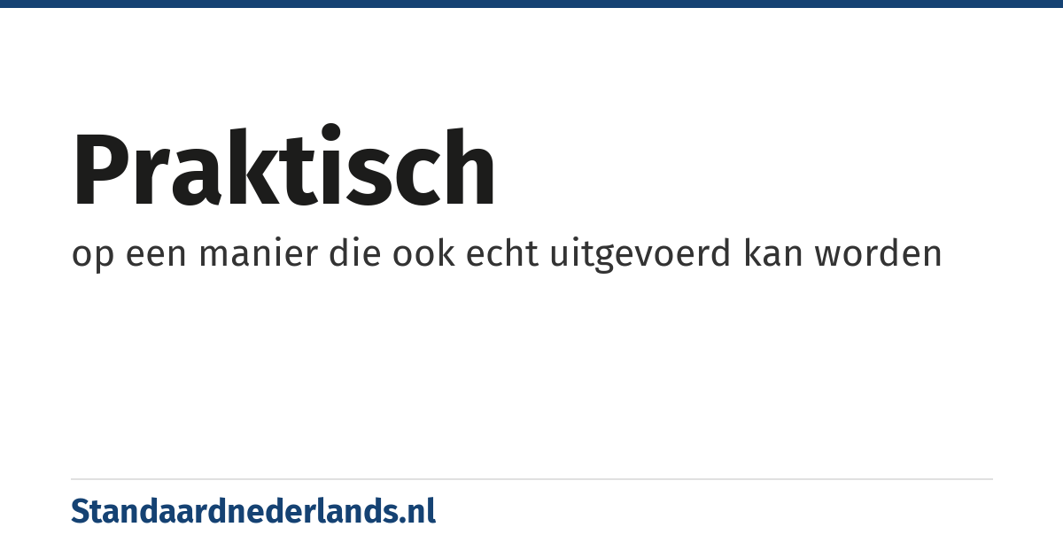praktisch: op een manier die ook echt uitgevoerd kan worden
