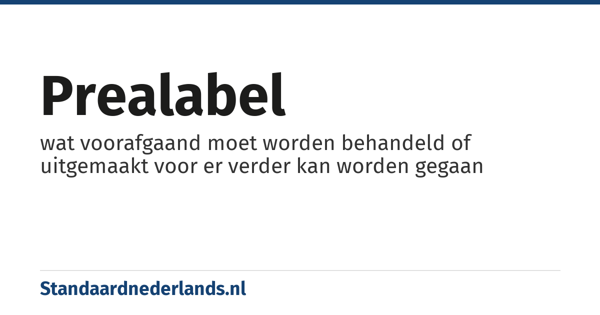 prealabel: wat voorafgaand moet worden behandeld of uitgemaakt voor er verder kan worden gegaan