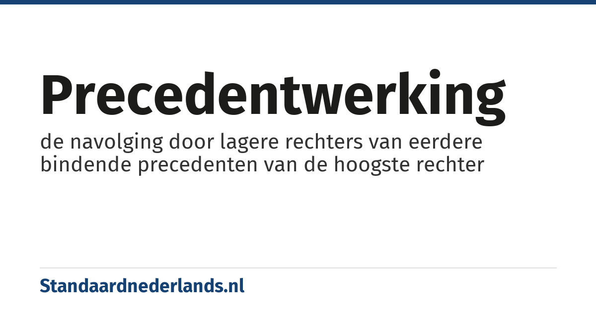 precedentwerking: de navolging door lagere rechters van eerdere bindende precedenten van de hoogste rechter