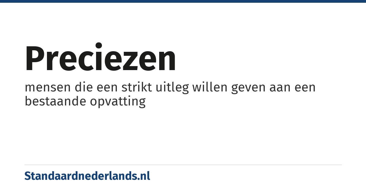 preciezen: mensen die een strikt uitleg willen geven aan een bestaande opvatting