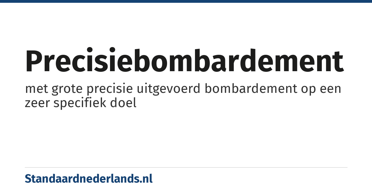 precisiebombardement: met grote precisie uitgevoerd bombardement op een zeer specifiek doel