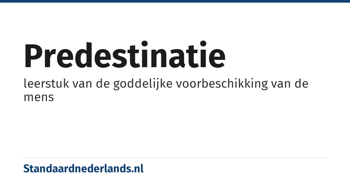 predestinatie: leerstuk van de goddelijke voorbeschikking van de mens