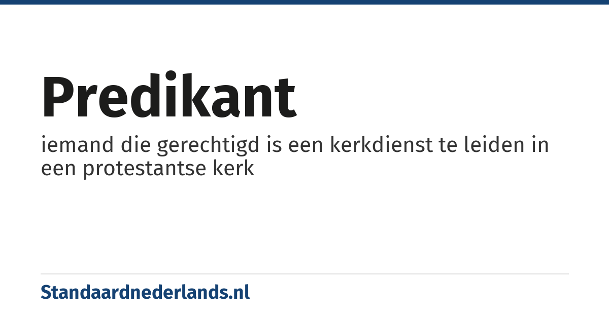 predikant: iemand die gerechtigd is een kerkdienst te leiden in een protestantse kerk