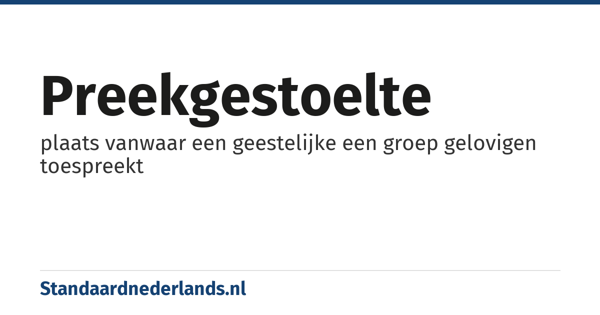 preekgestoelte: plaats vanwaar een geestelijke een groep gelovigen toespreekt