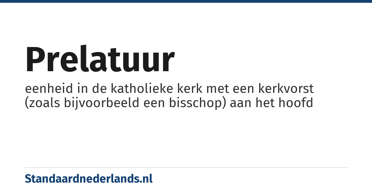prelatuur: eenheid in de katholieke kerk met een kerkvorst (zoals bijvoorbeeld een bisschop) aan het hoofd
