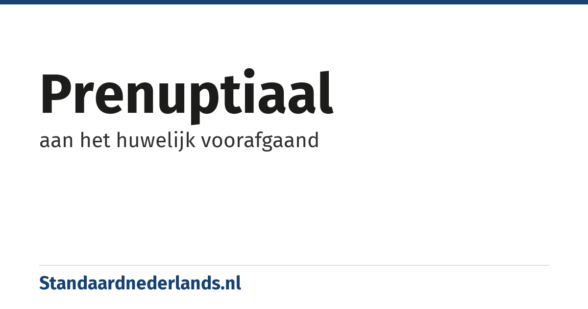prenuptiaal: aan het huwelijk voorafgaand