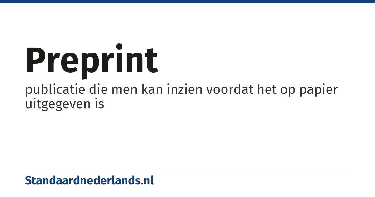 preprint: publicatie die men kan inzien voordat het op papier uitgegeven is