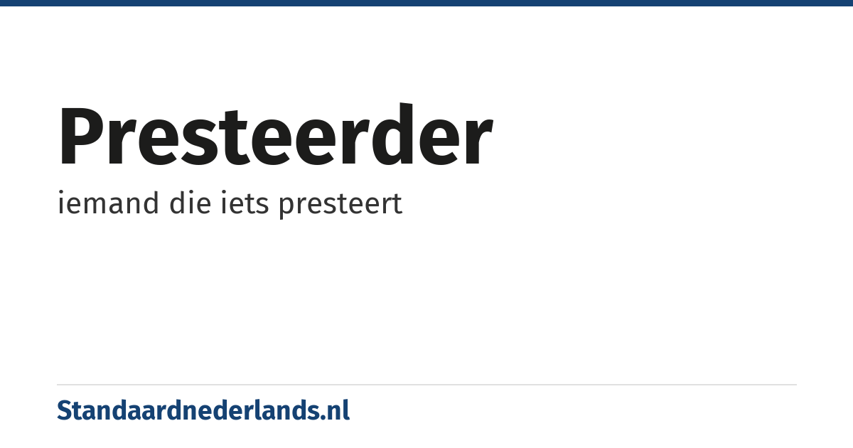 presteerder: iemand die iets presteert