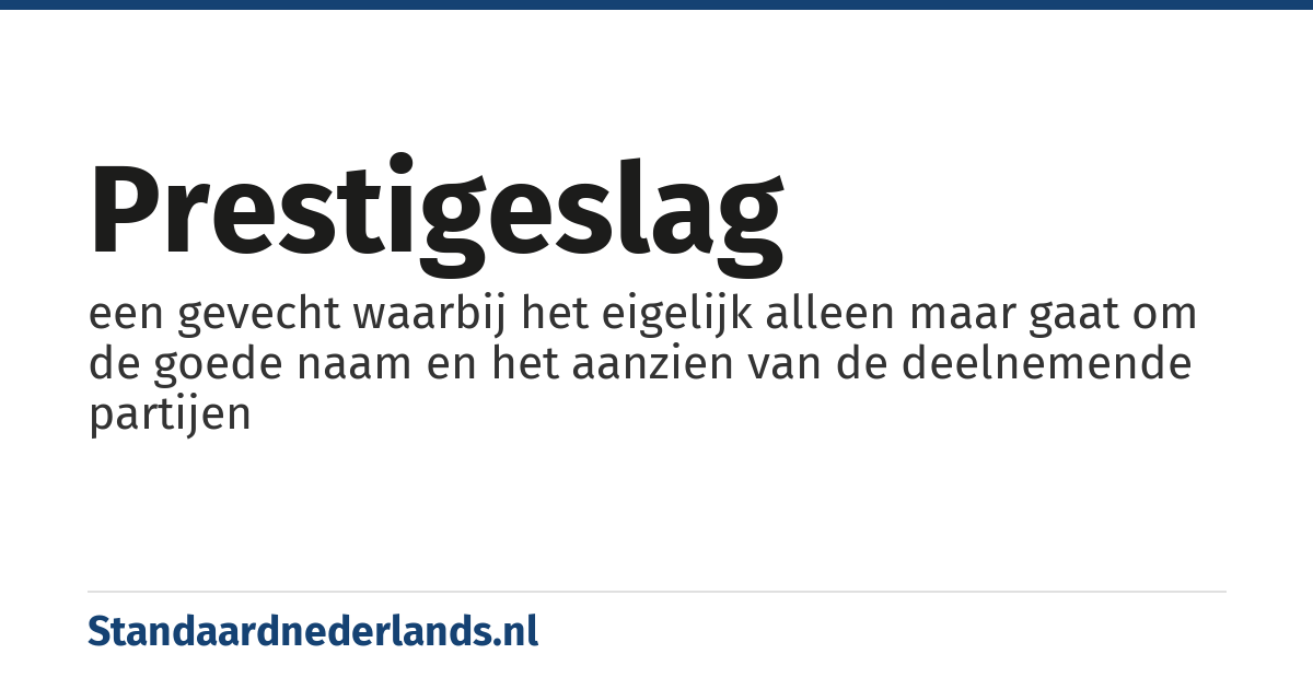 prestigeslag: een gevecht waarbij het eigelijk alleen maar gaat om de goede naam en het aanzien van de deelnemende partijen