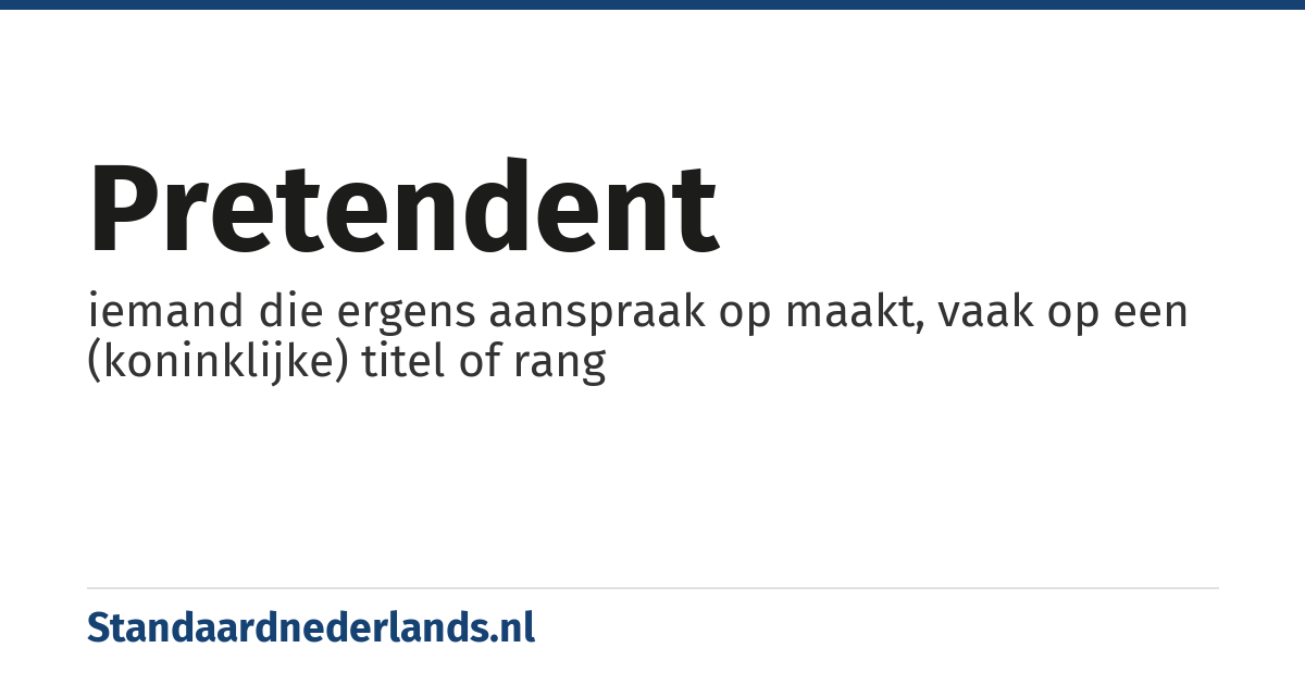 pretendent: iemand die ergens aanspraak op maakt, vaak op een (koninklijke) titel of rang