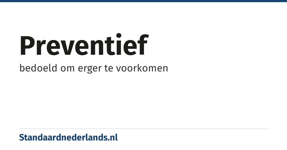 preventief: bedoeld om erger te voorkomen