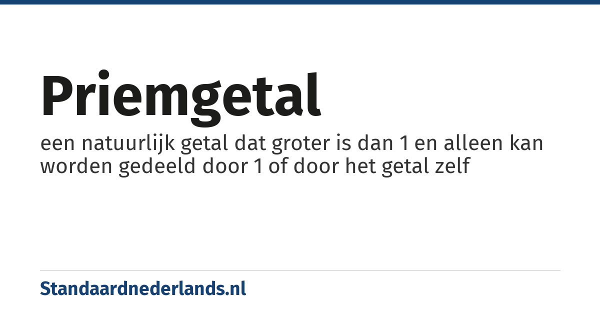 priemgetal: een natuurlijk getal dat groter is dan 1 en alleen kan worden gedeeld door 1 of door het getal zelf