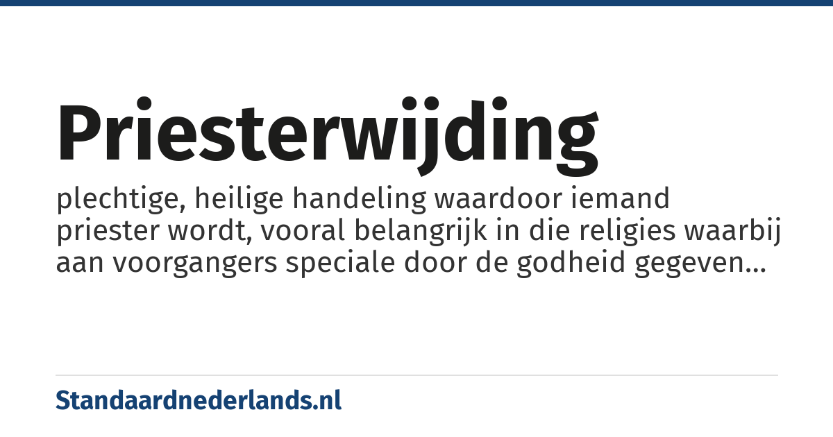 priesterwijding: plechtige, heilige handeling waardoor iemand priester wordt, vooral belangrijk in die religies waarbij aan voorgangers speciale door de godheid gegeven eigenschappen worden toegeschreven