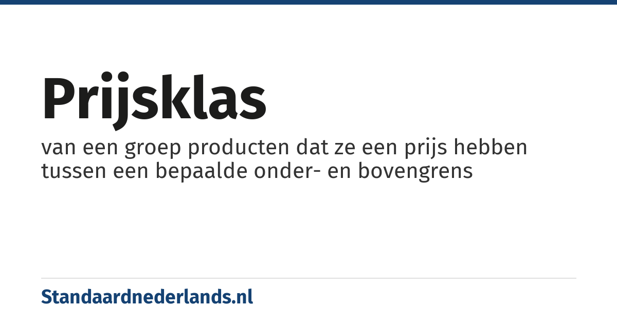 prijsklas: van een groep producten dat ze een prijs hebben tussen een bepaalde onder- en bovengrens