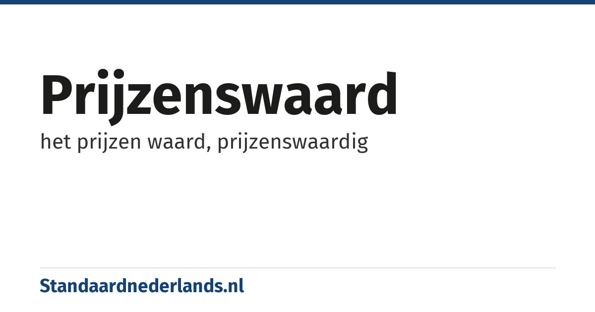 prijzenswaard: het prijzen waard, prijzenswaardig