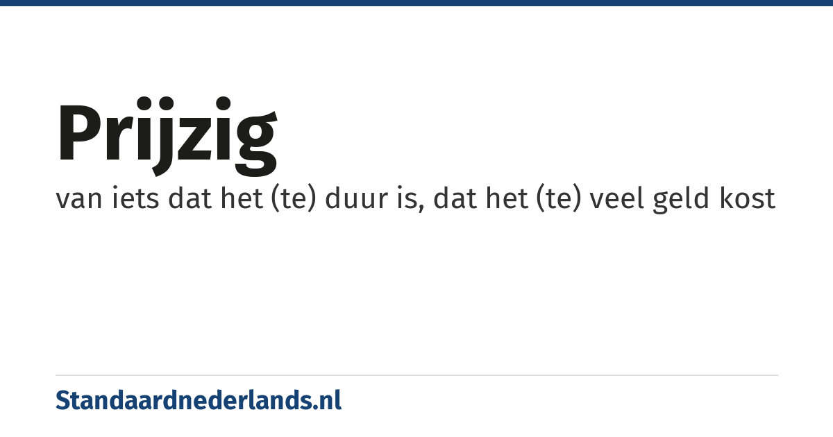 prijzig: van iets dat het (te) duur is, dat het (te) veel geld kost