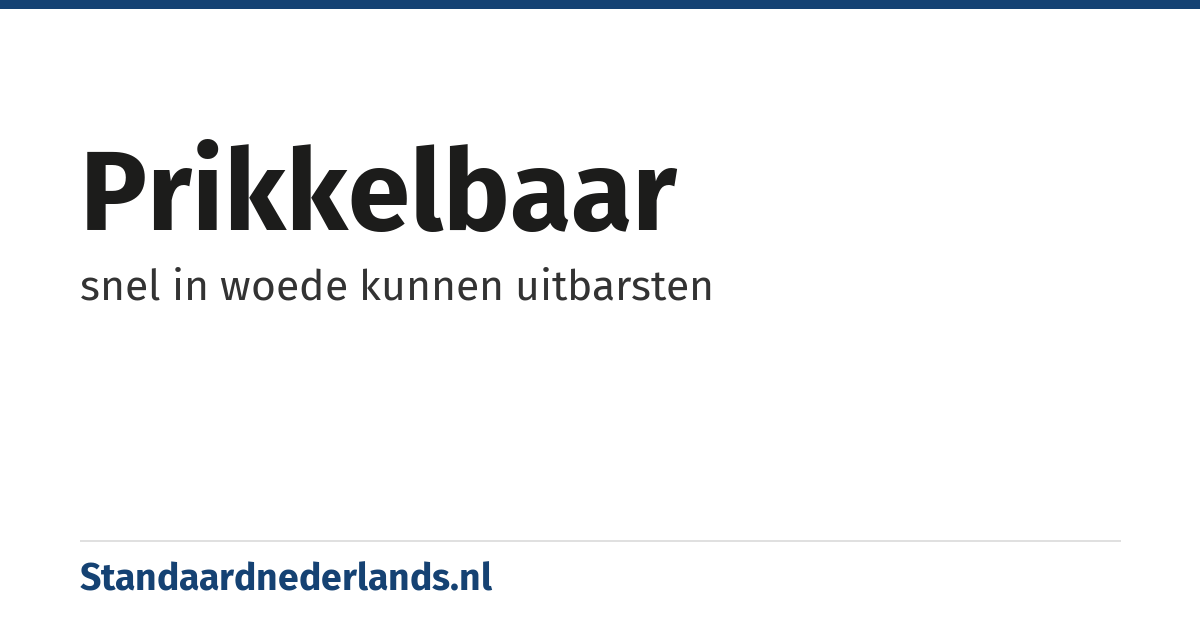 prikkelbaar: snel in woede kunnen uitbarsten