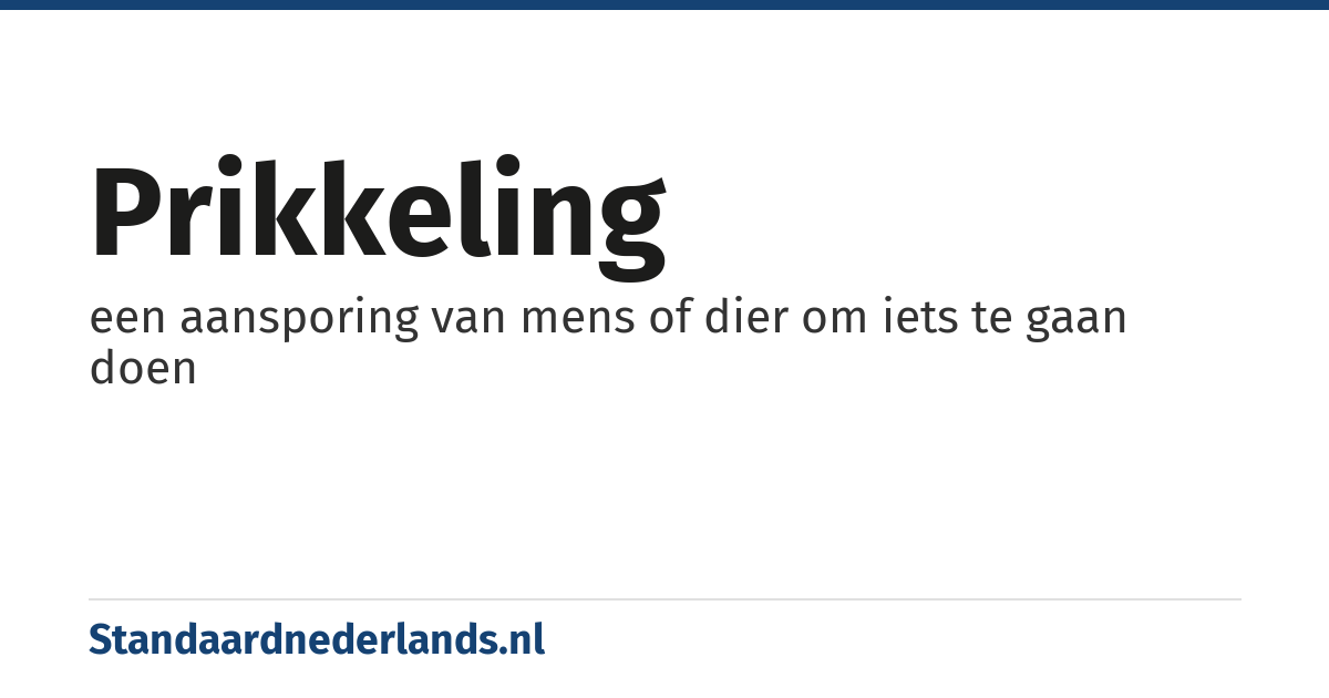 prikkeling: een aansporing van mens of dier om iets te gaan doen