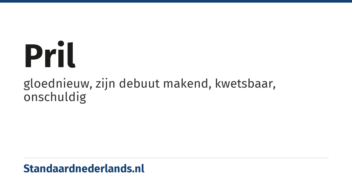 pril: gloednieuw, zijn debuut makend, kwetsbaar, onschuldig