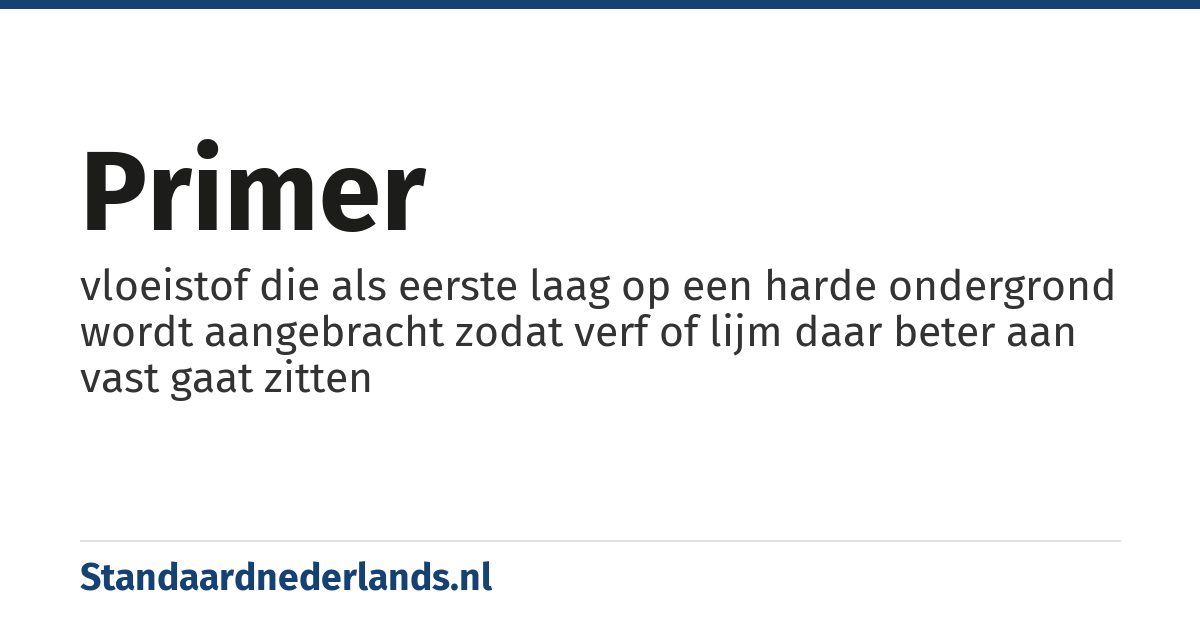 primer: vloeistof die als eerste laag op een harde ondergrond wordt aangebracht zodat verf of lijm daar beter aan vast gaat zitten